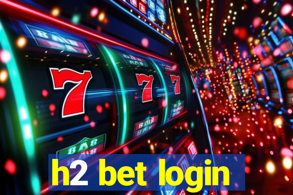 h2 bet login